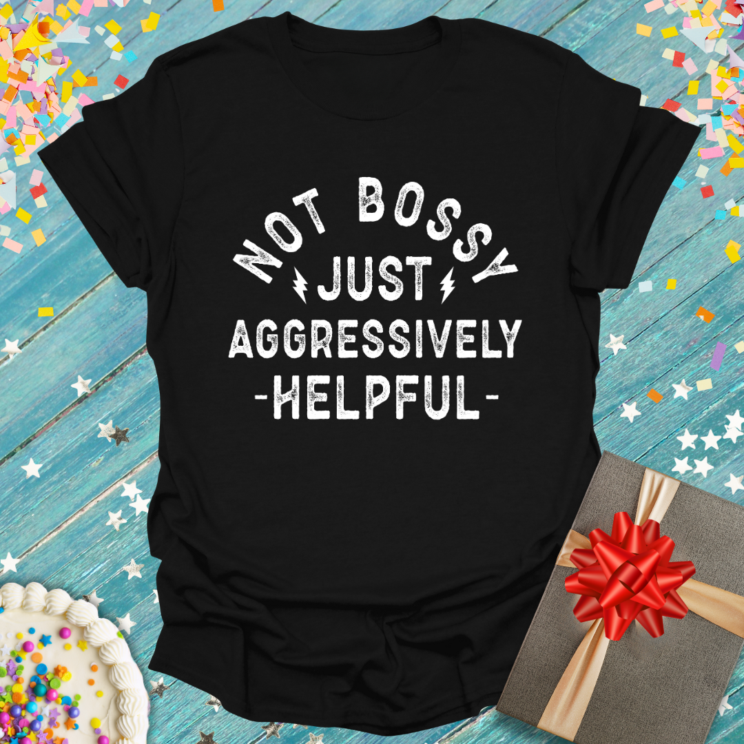 Epic Era Tees black t-shirt with white distressed text reading 'NOT BOSSY JUST AGGRESSIVELY HELPFUL'.