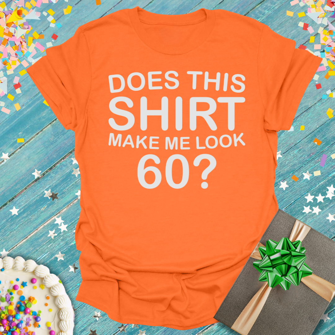 Epic Era Tees orange t-shirt featuring 'Does This Shirt Make Me Look 60?' in bold white text.