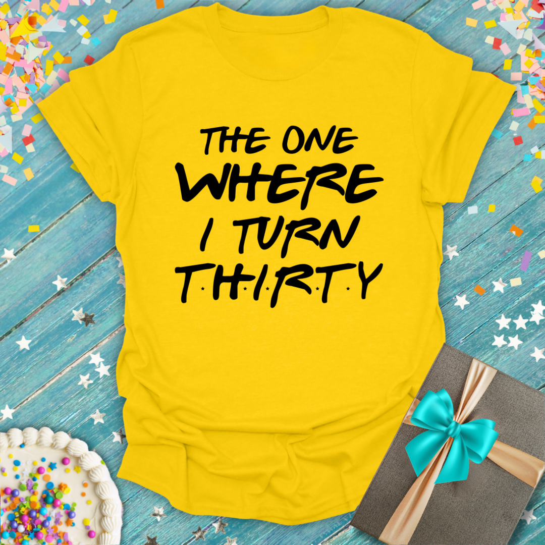 "The One Where I Turn 30" 30th Birthday T-Shirt