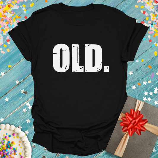 OLD. Funny Birthday T-Shirt