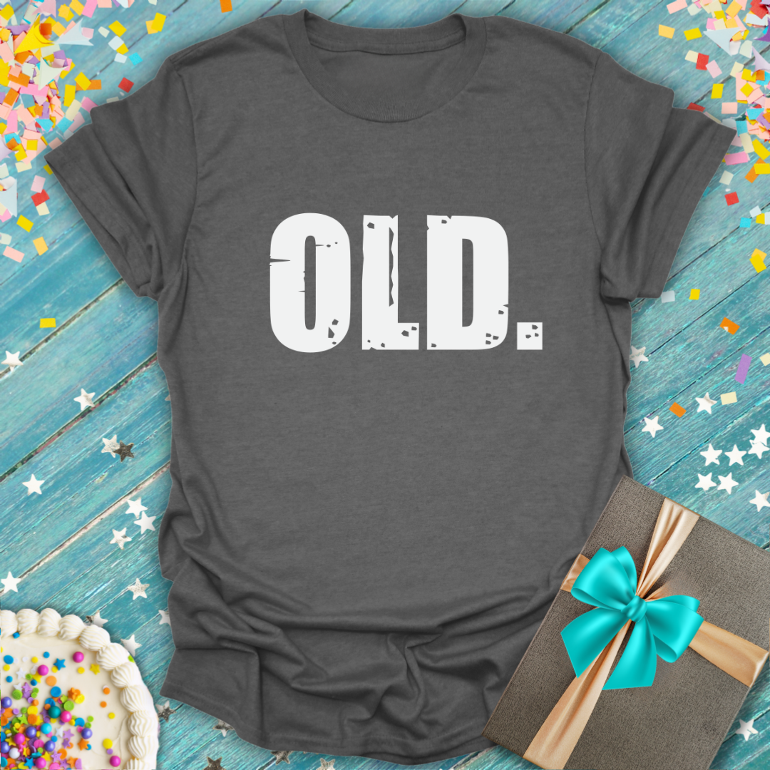 OLD. Funny Birthday T-Shirt