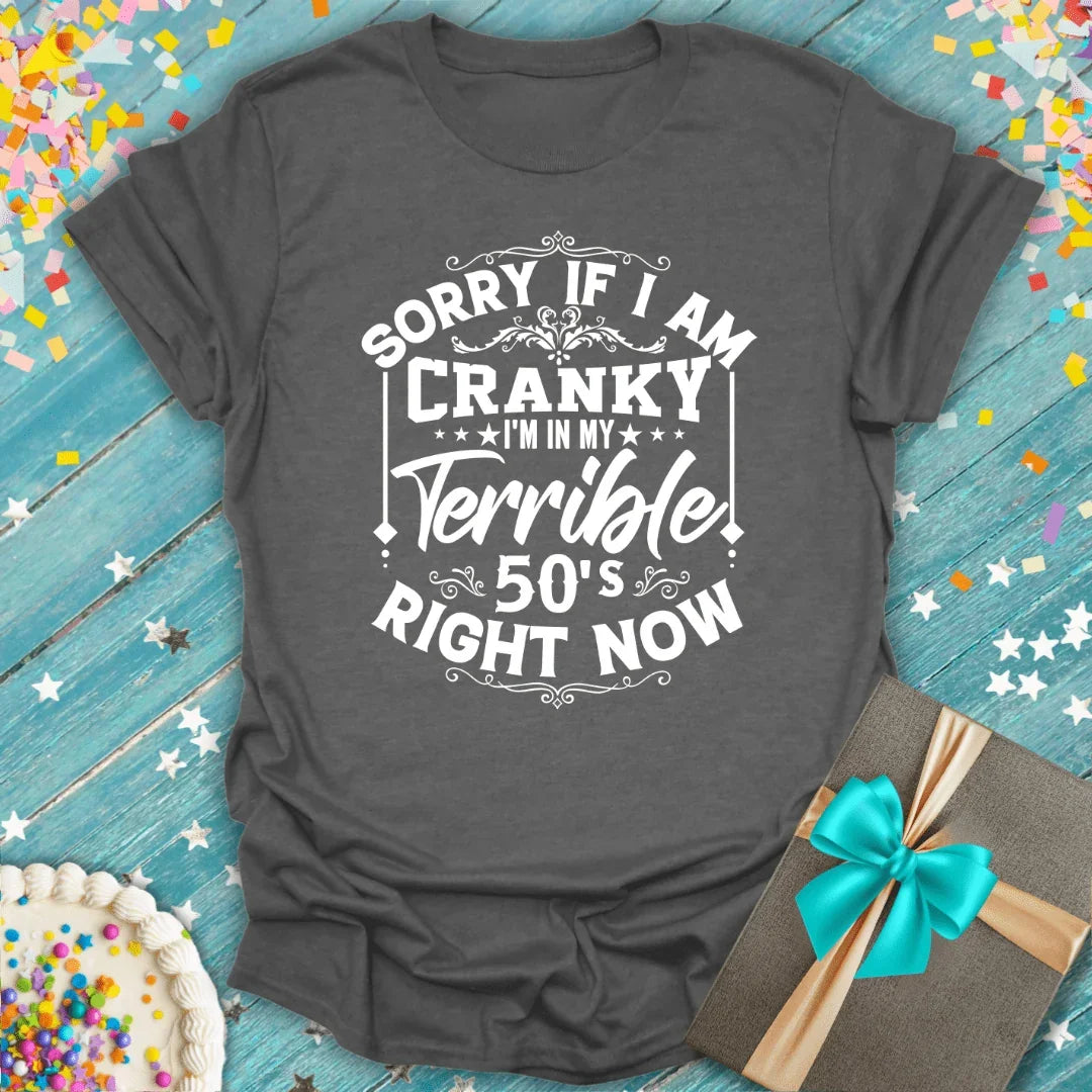Funny 50th birthday tee: 'Sorry if I'm cranky, I'm in my terrible 50s right now' — perfect gift with cake & confetti