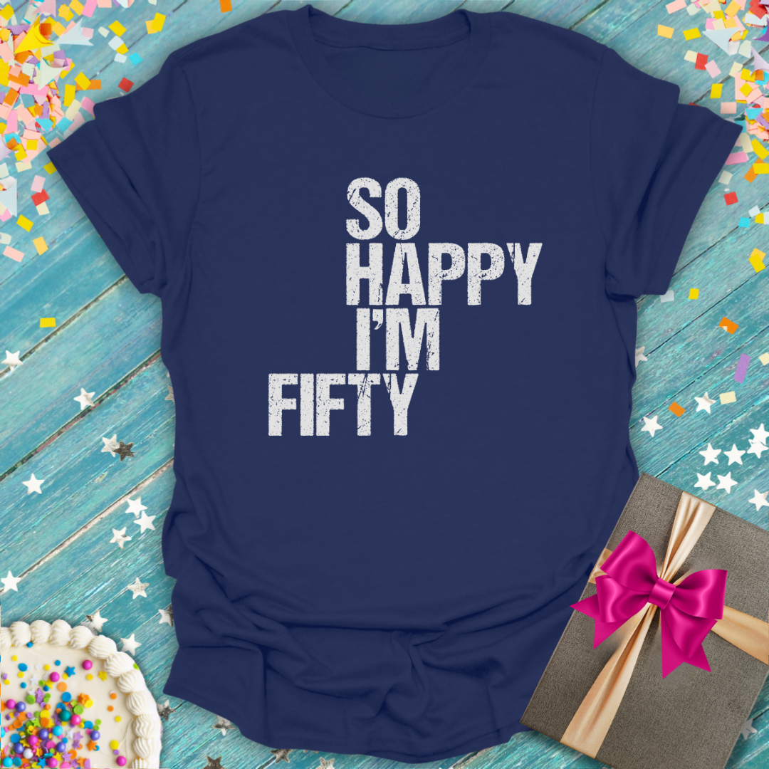Navy blue Epic Era Tees 'So Happy I'm Fifty T-Shirt' featuring distressed white block text.