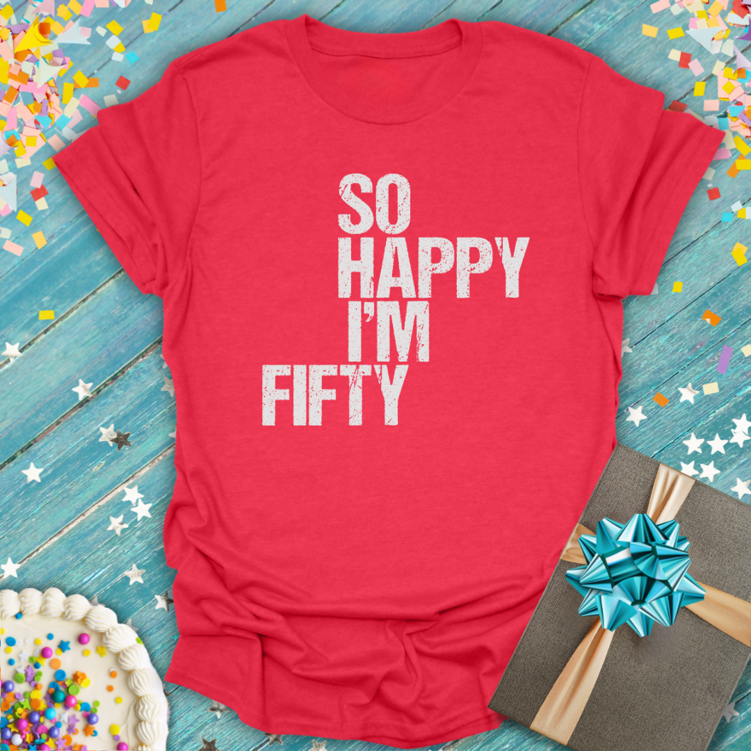 Epic Era Tees red t-shirt with white distressed text reading 'So Happy I'm Fifty'.