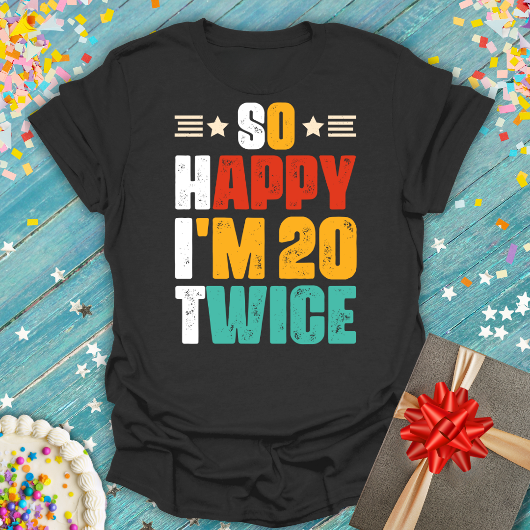 Epic Era Tees black shirt with colorful 'So Happy I'm 20 Twice' 40th birthday distressed text.