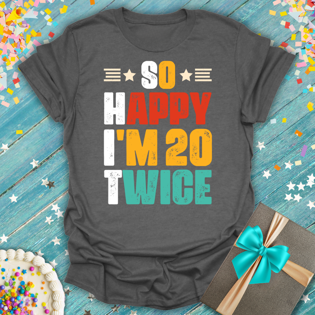 Epic Era Tees charcoal shirt with colorful 'So Happy I'm 20 Twice' 40th birthday graphic text.