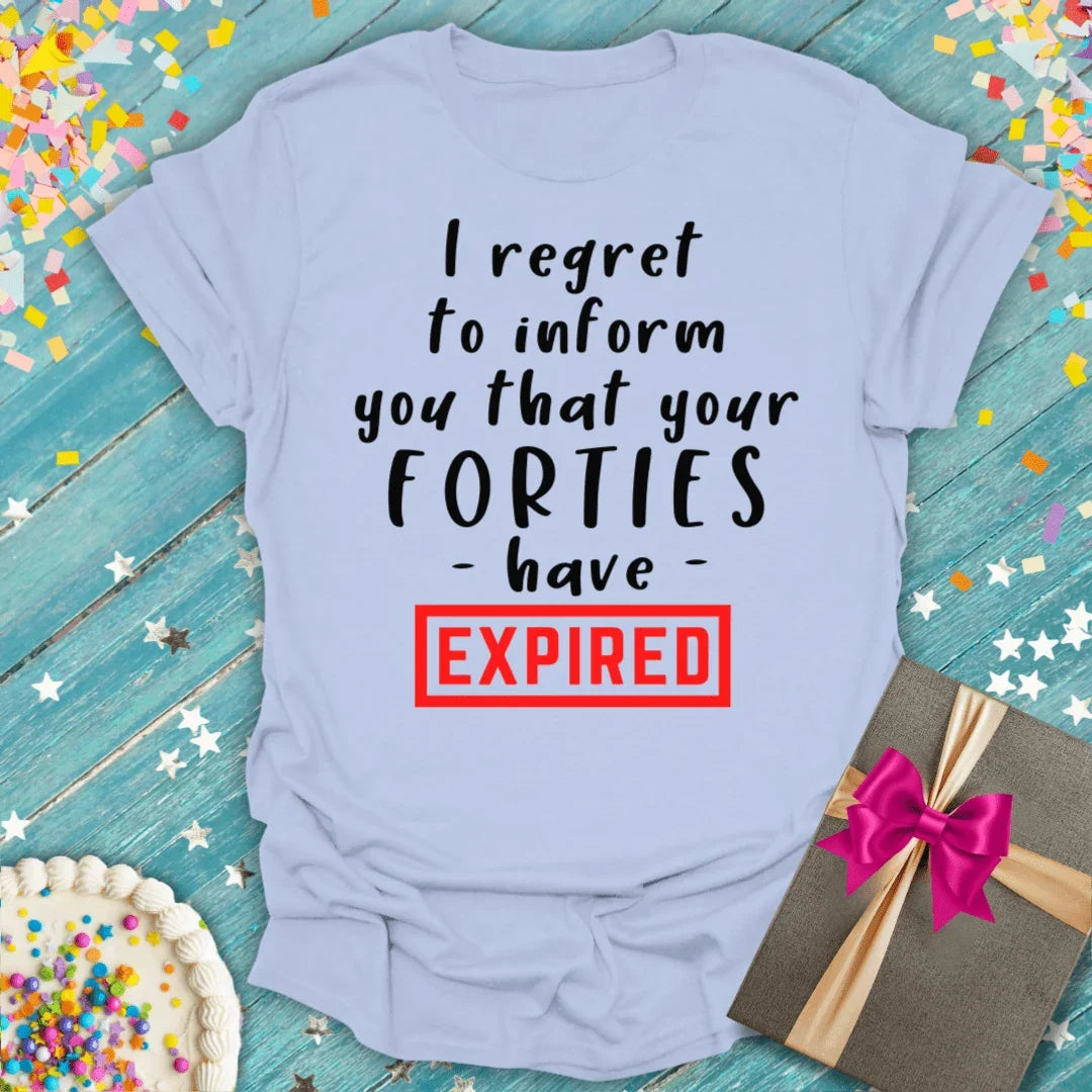 Funny birthday tee: 'I regret to inform you that your FORTIES have EXPIRED' — perfect for 40th birthday gifts, soft cotton, celebration vibes
