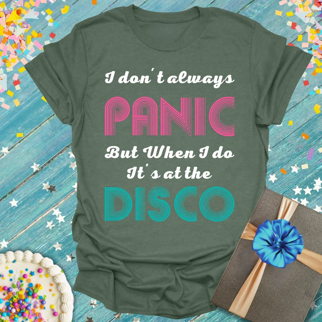 Olive green t-shirt with 'I don't always PANIC But When I do It's at the DISCO' text in pink and teal, by Epic Era Tees.