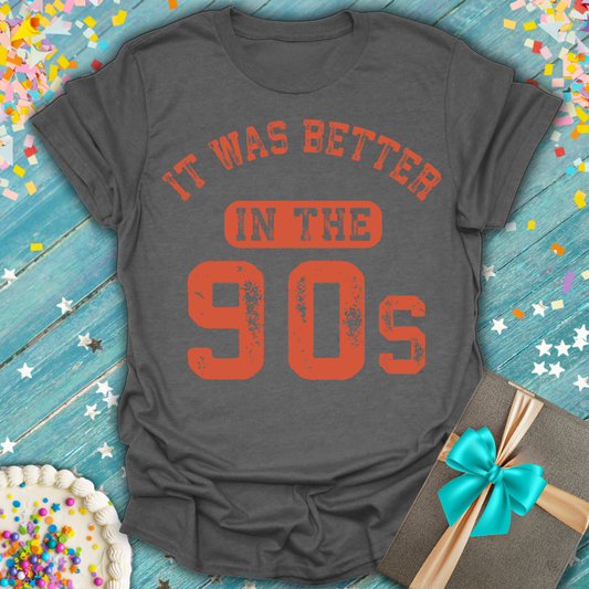 Better in the 90s T-Shirt