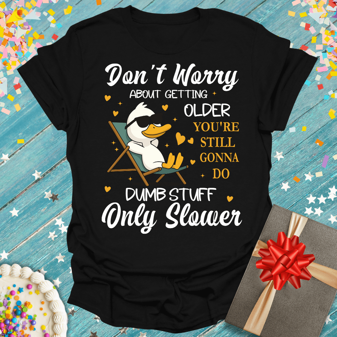 "Don't Worry About Getting Older!" Funny Aging Unisex T-Shirt