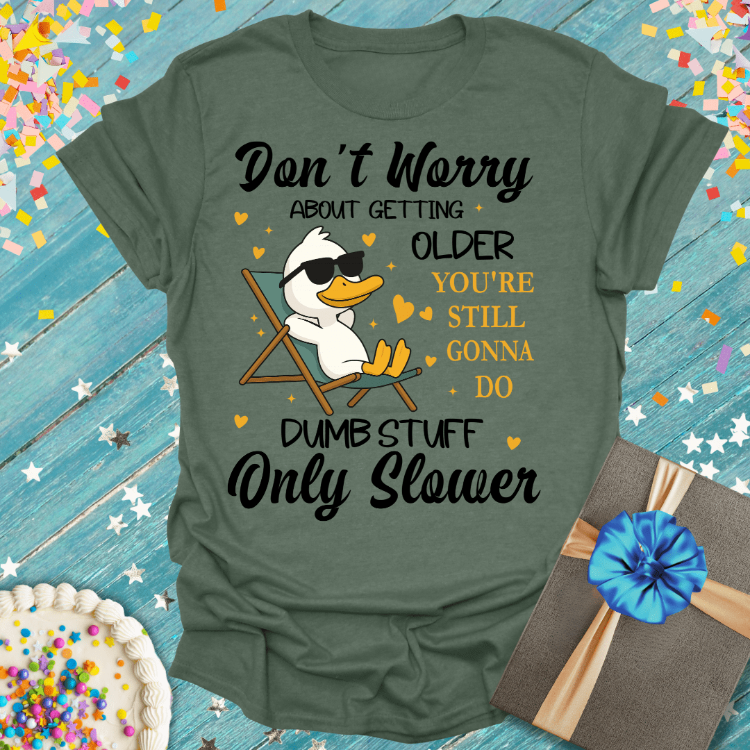 "Don't Worry About Getting Older!" Funny Aging Unisex T-Shirt