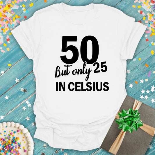 Funny 50th birthday T-shirt with '50 but only 25 in Celsius' text, cake, gift, confetti.