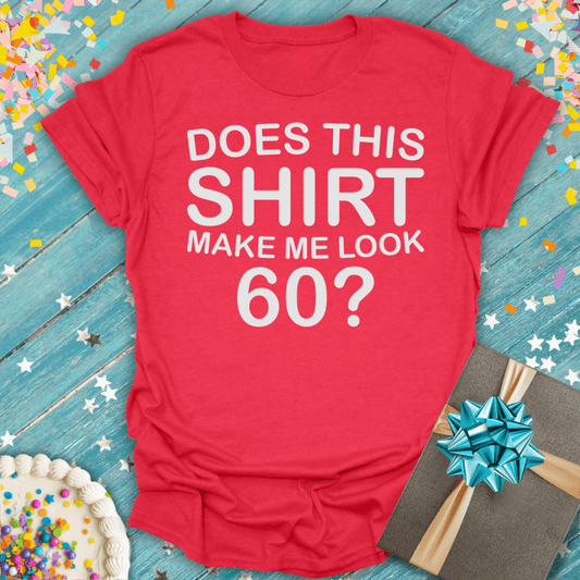 Does This Shirt Make Me Look 60? ERA T-Shirt