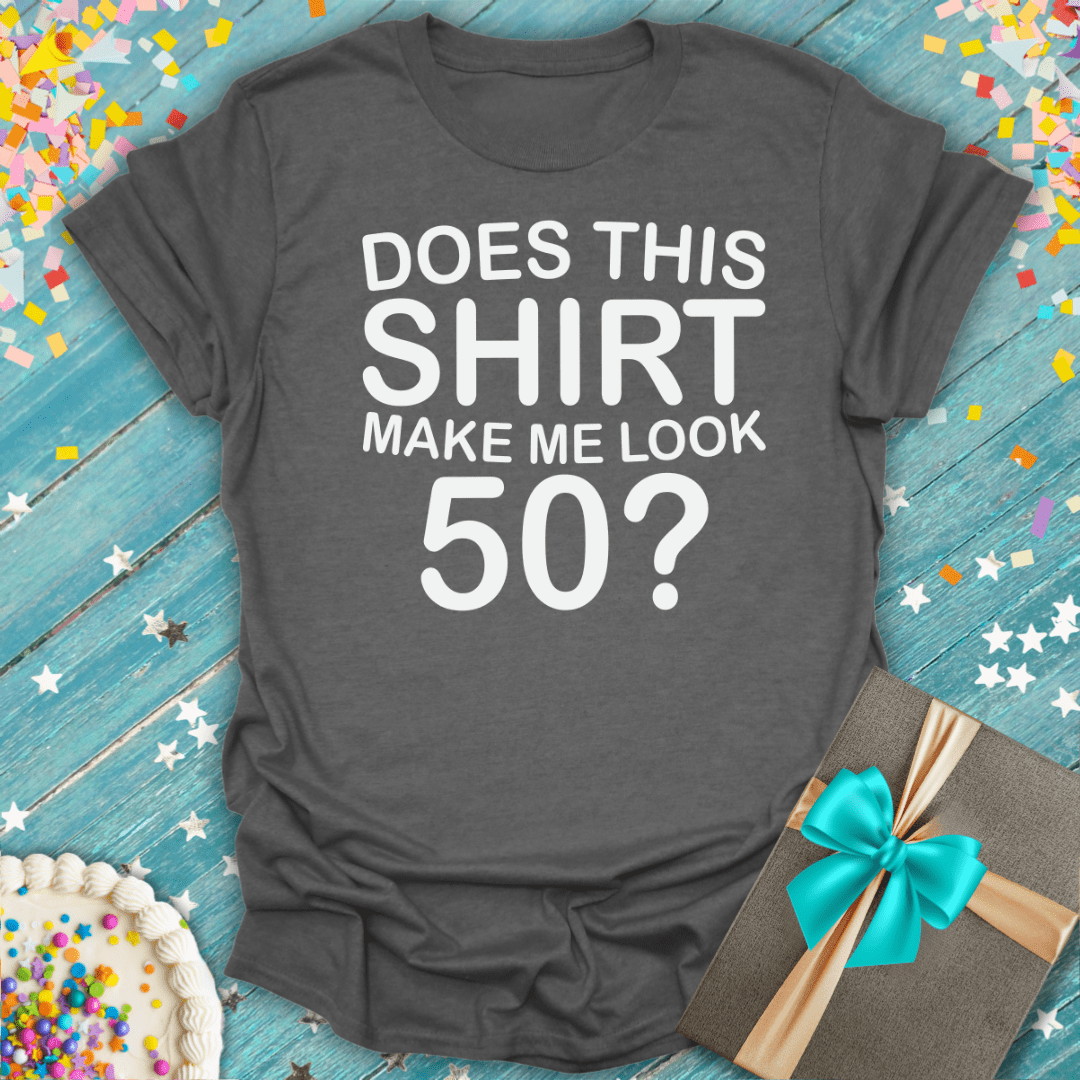 Does This Shirt Make Me Look 50? ERA T-Shirt