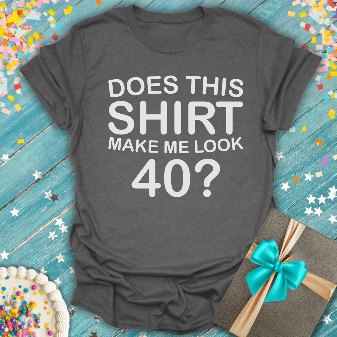 Does This Shirt Make Me Look 40? ERA T-Shirt