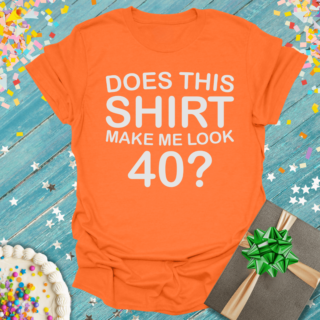 Does This Shirt Make Me Look 40? ERA T-Shirt