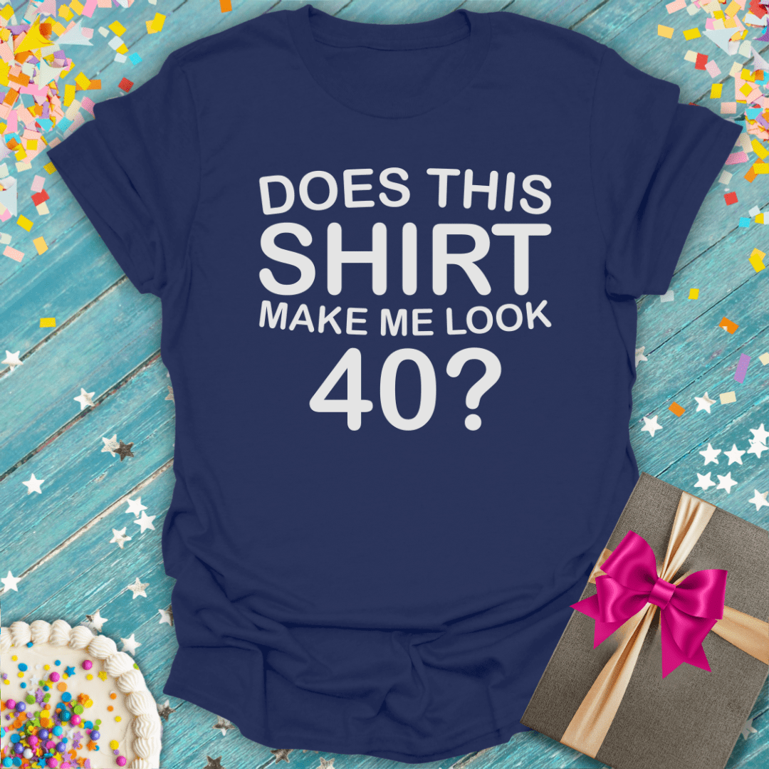 Does This Shirt Make Me Look 40? ERA T-Shirt