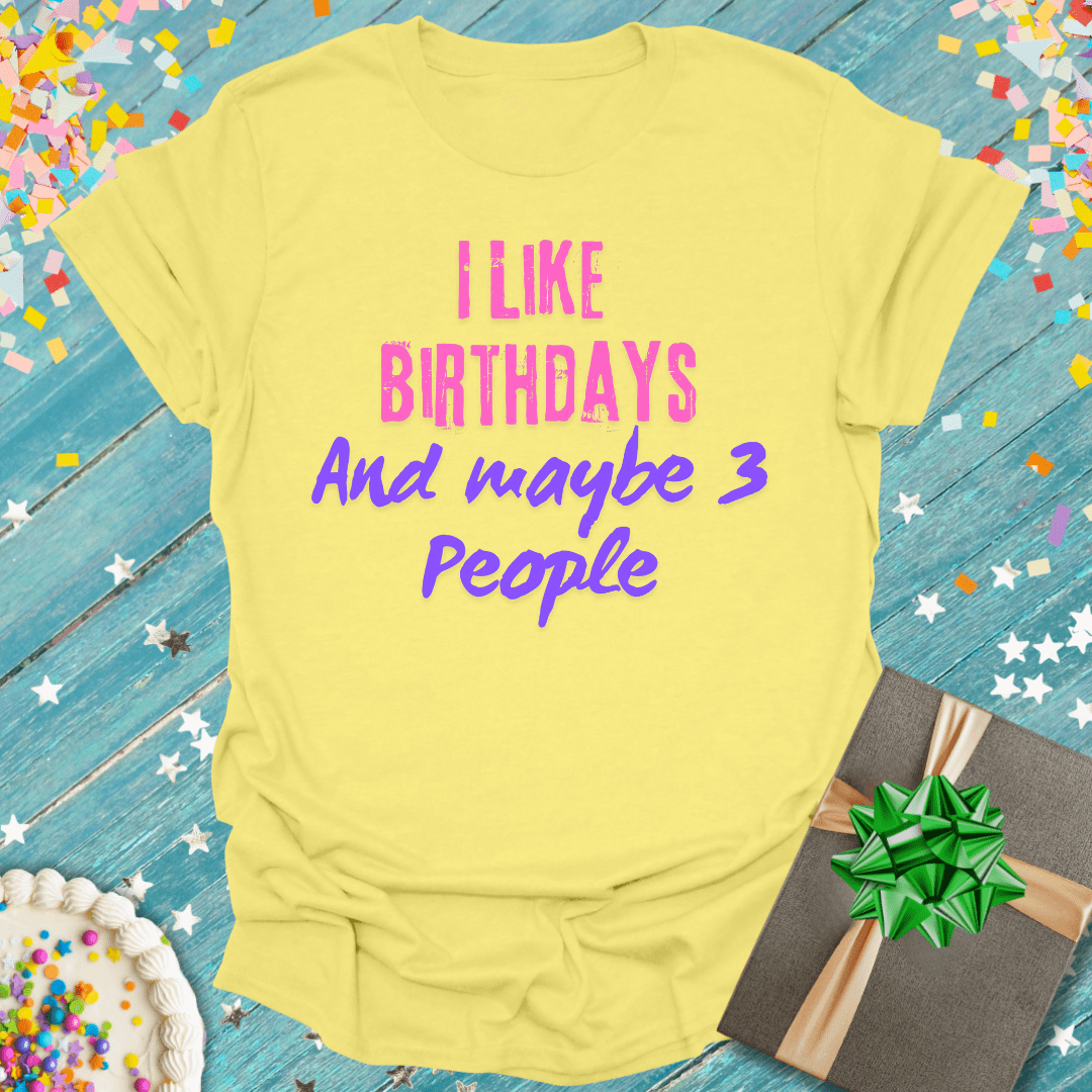 I Like Birthdays and Maybe 3 People ERA T-Shirt