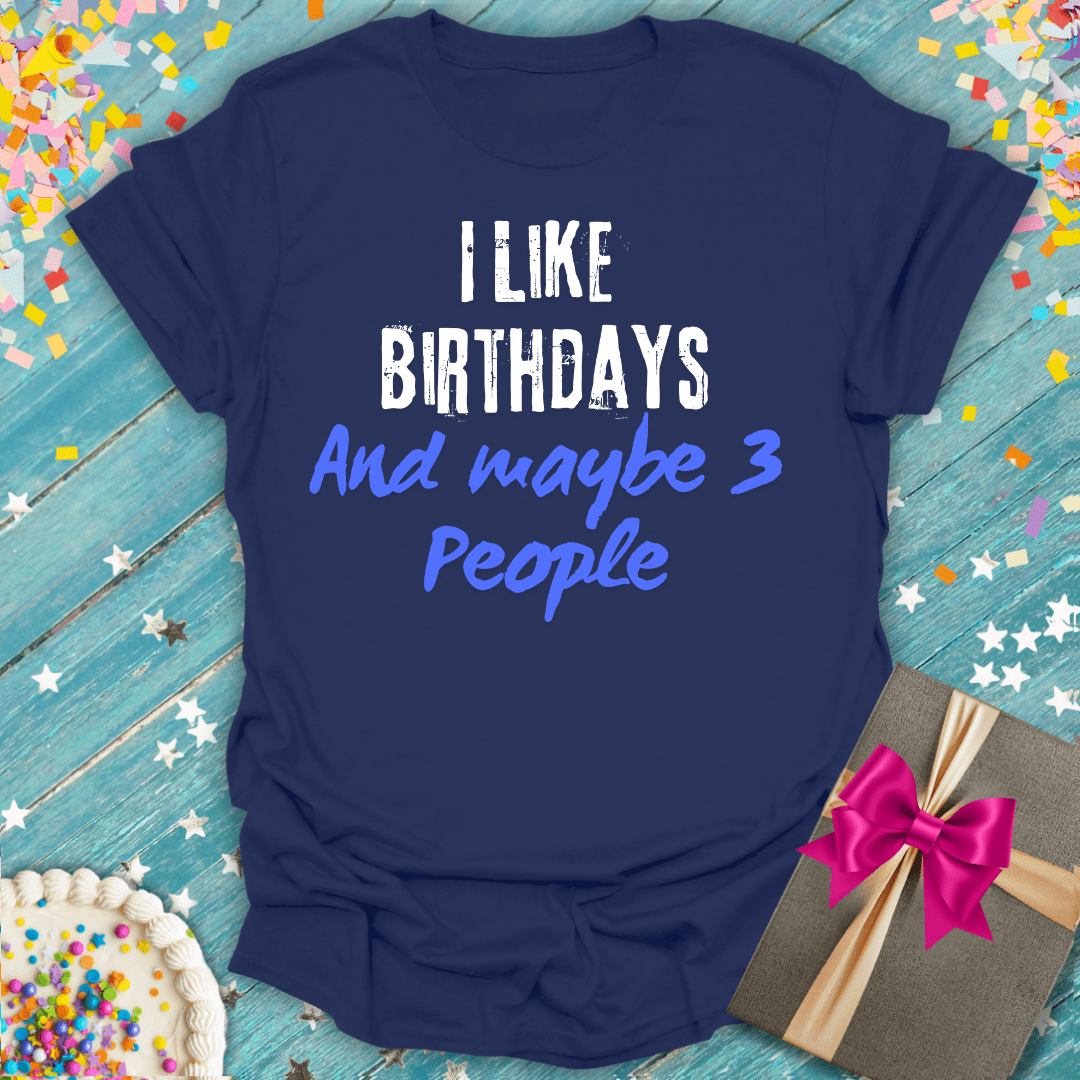 I Like Birthdays and Maybe 3 People ERA T-Shirt