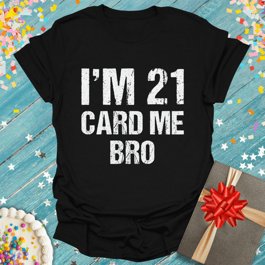 I'm 21 Card Me Bro T-Shirt