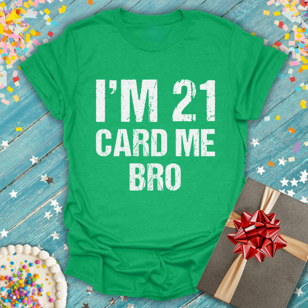 I'm 21 Card Me Bro T-Shirt