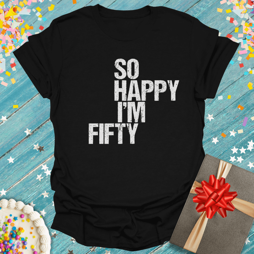 So Happy I'm Fifty ERA T-Shirt