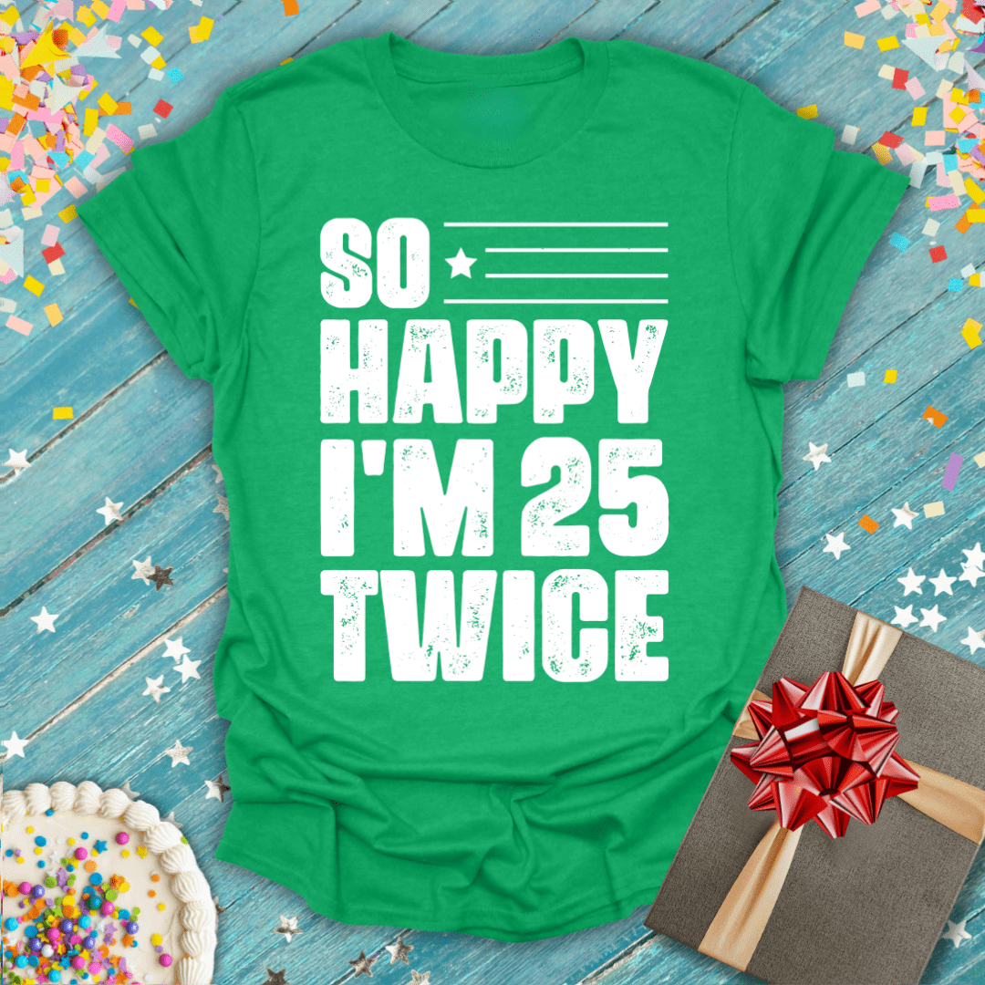 So Happy I'm 25 Twice ERA T-Shirt