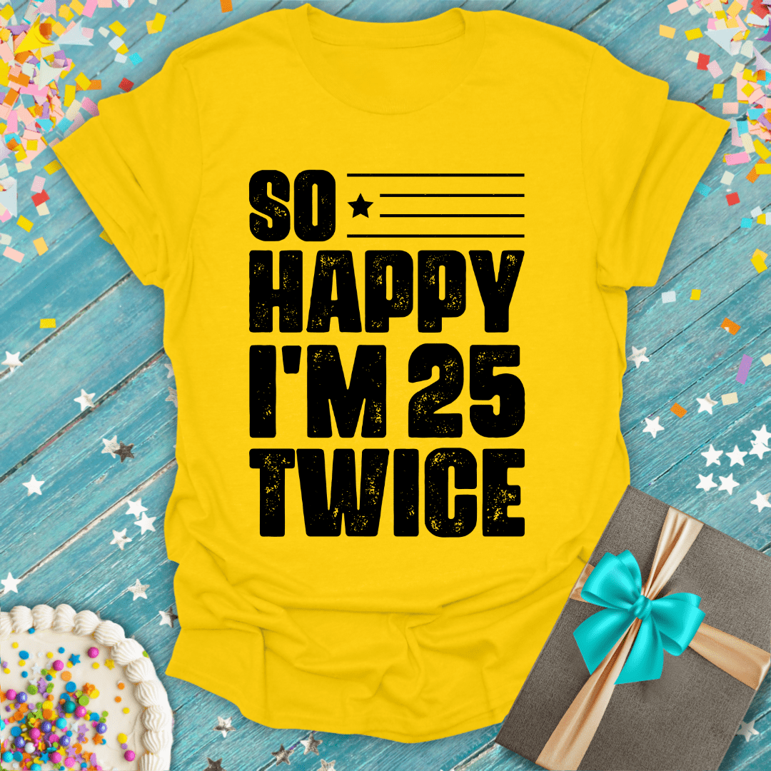 So Happy I'm 25 Twice ERA T-Shirt