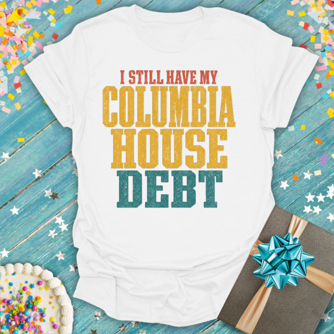 I Still Have My Columbia House Debt T-Shirt — Funny Gen X Nostalgia