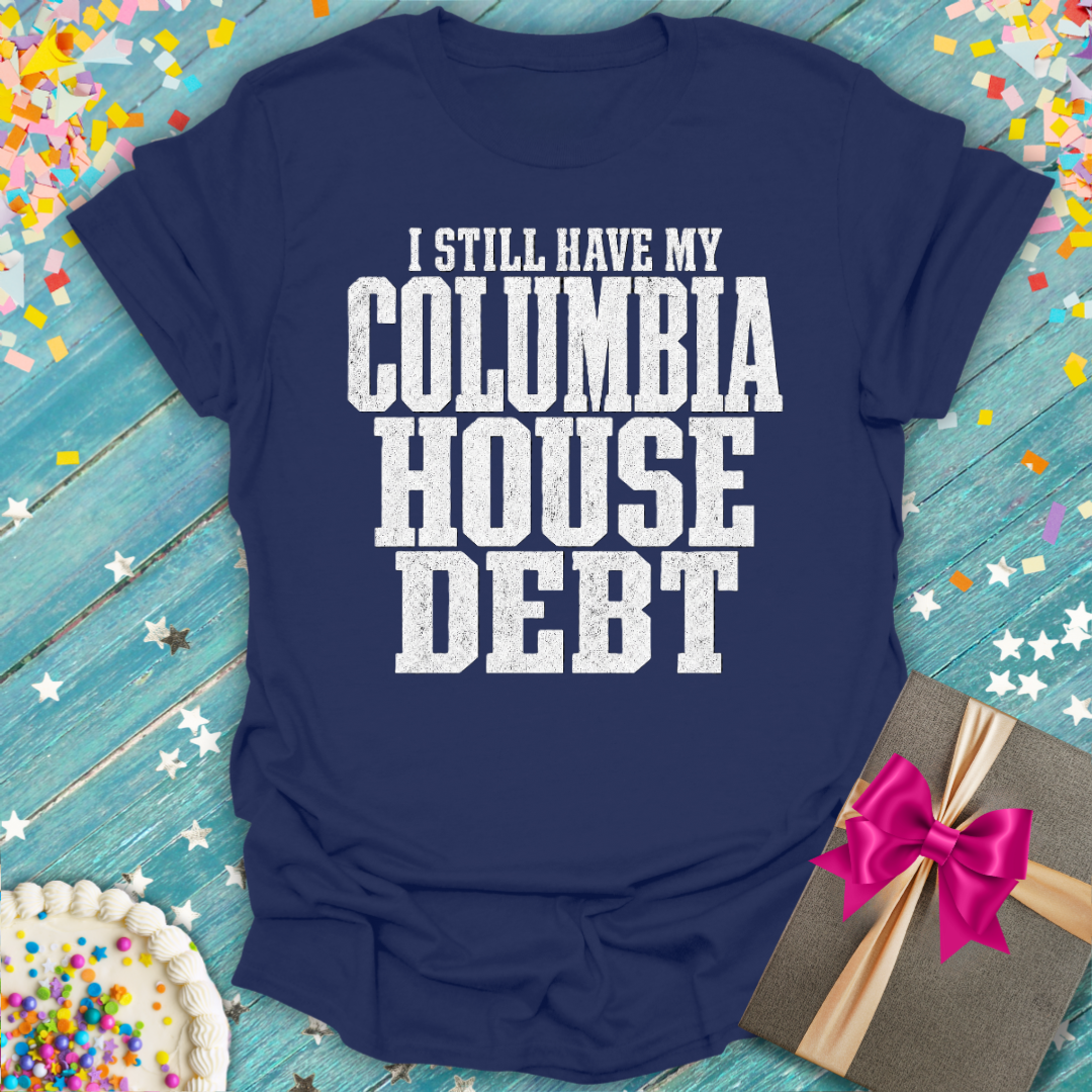 I Still Have My Columbia House Debt T-Shirt — Funny Gen X Nostalgia
