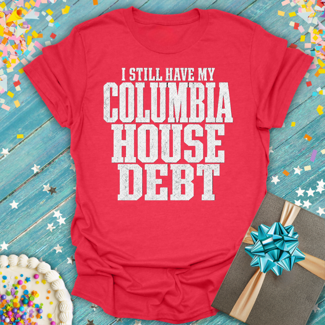 I Still Have My Columbia House Debt T-Shirt — Funny Gen X Nostalgia