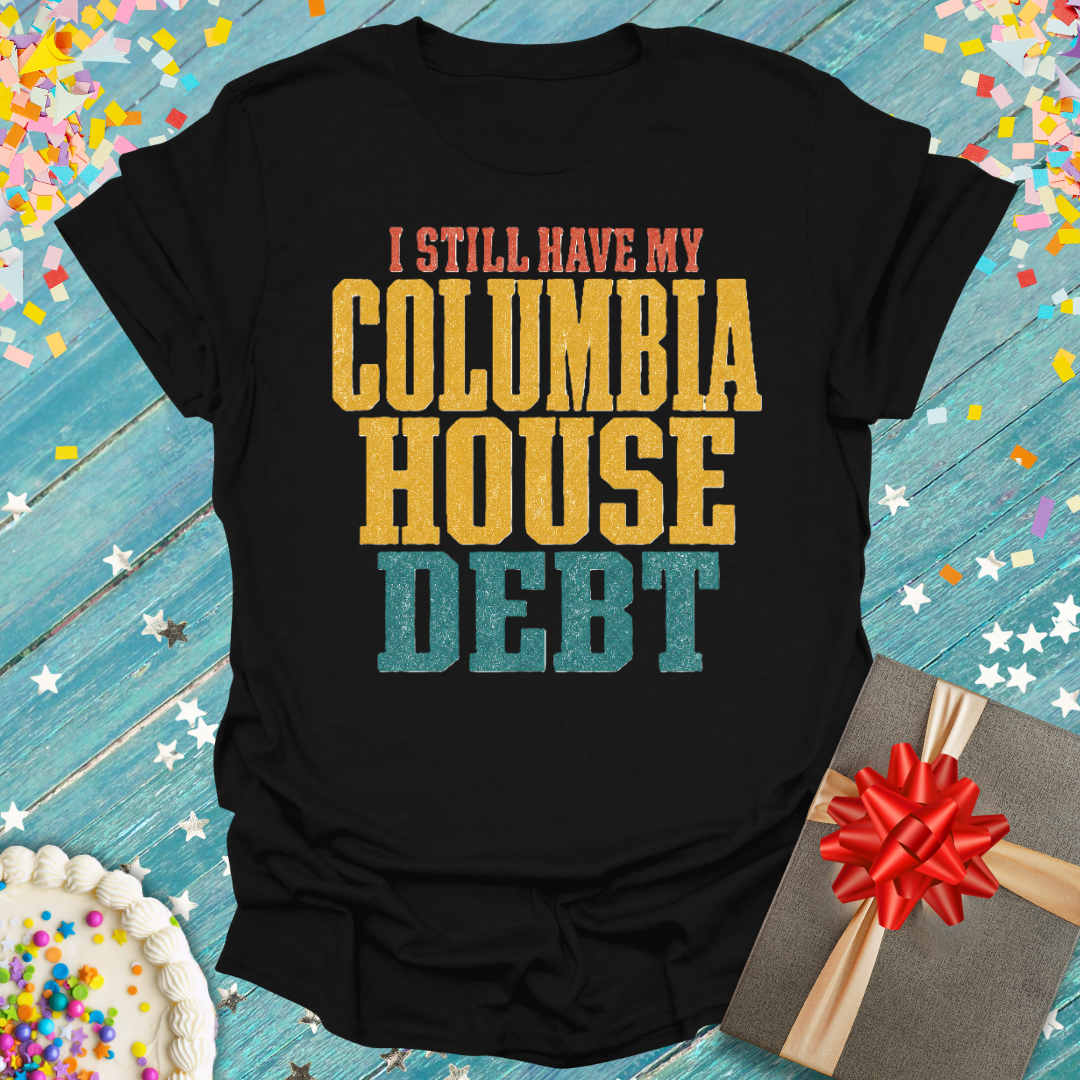I Still Have My Columbia House Debt T-Shirt — Funny Gen X Nostalgia