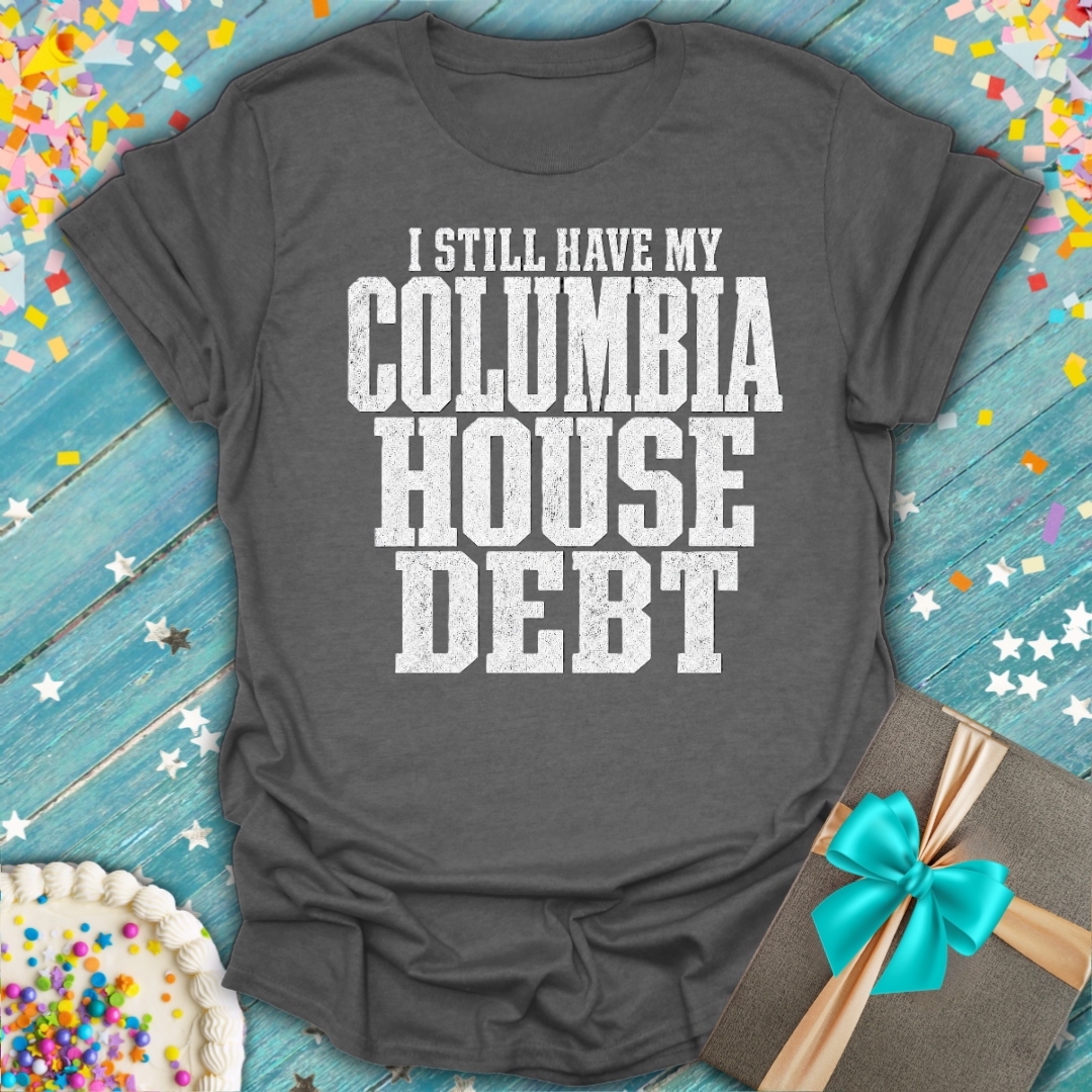 I Still Have My Columbia House Debt T-Shirt — Funny Gen X Nostalgia