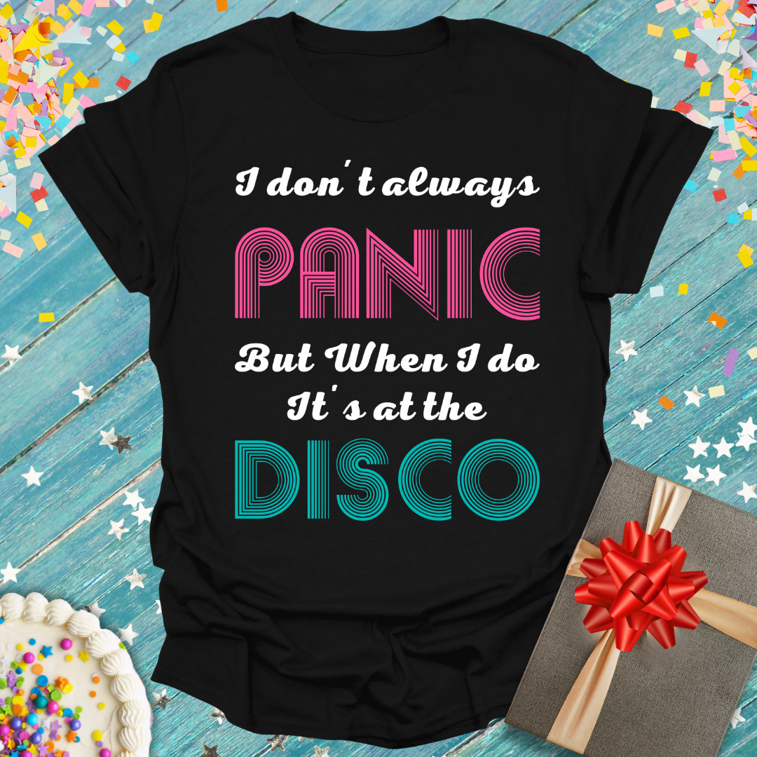 I Don't Always Panic But When I Do It's At The Disco T-Shirt