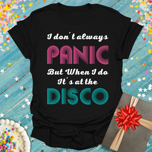 I Don't Always Panic But When I Do It's At The Disco T-Shirt