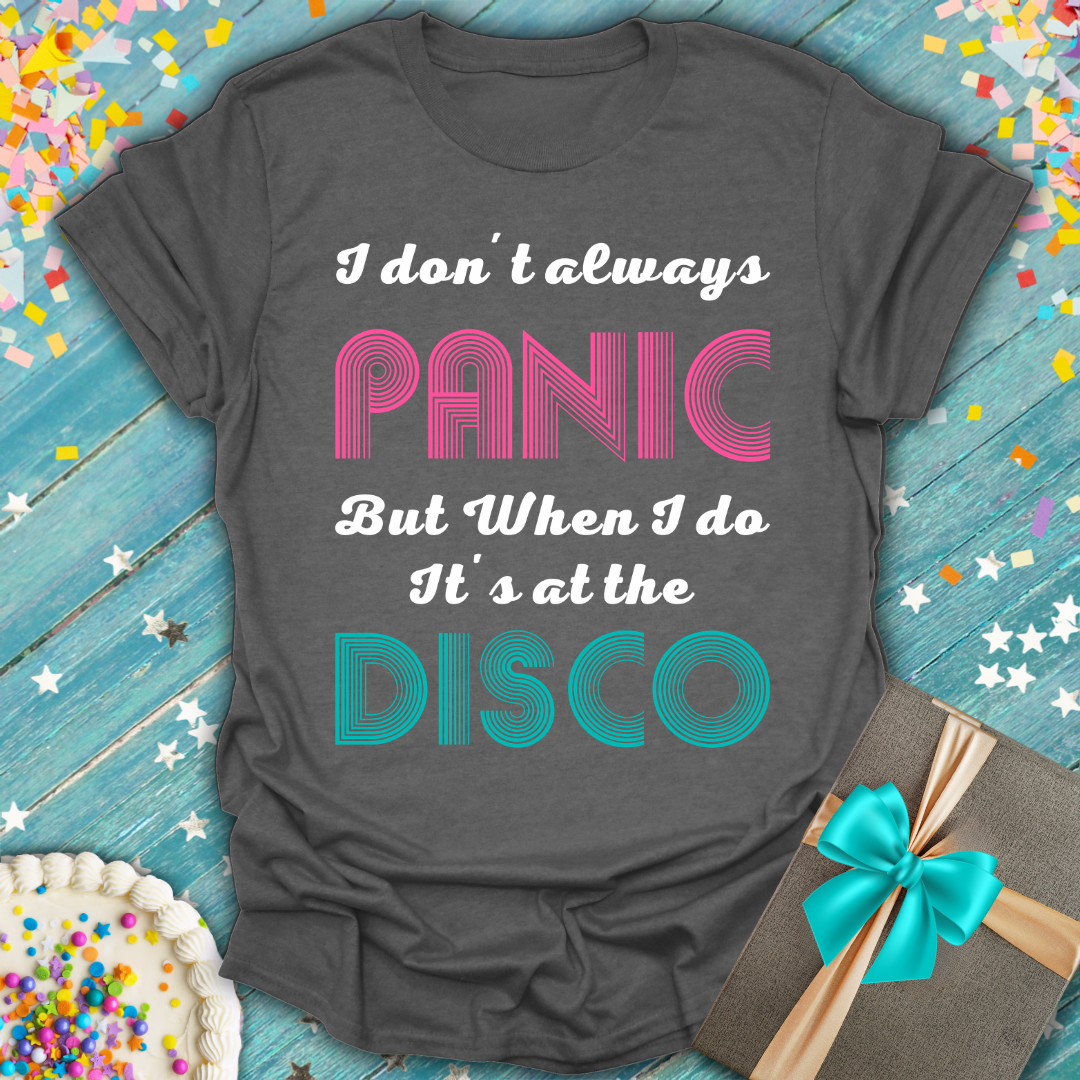 I Don't Always Panic But When I Do It's At The Disco T-Shirt