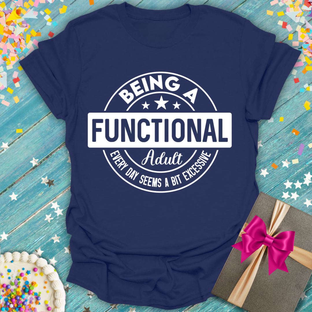 Being a Functional Adult Seems Excessive T-Shirt