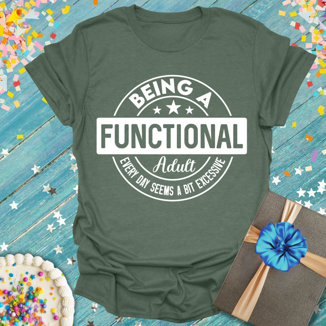Being a Functional Adult Seems Excessive T-Shirt
