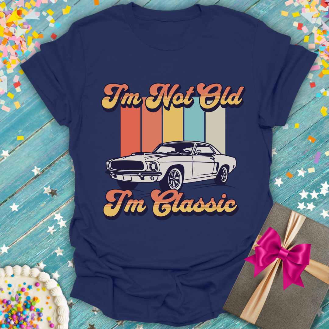 I'm Not Old I'm Classic T-Shirt