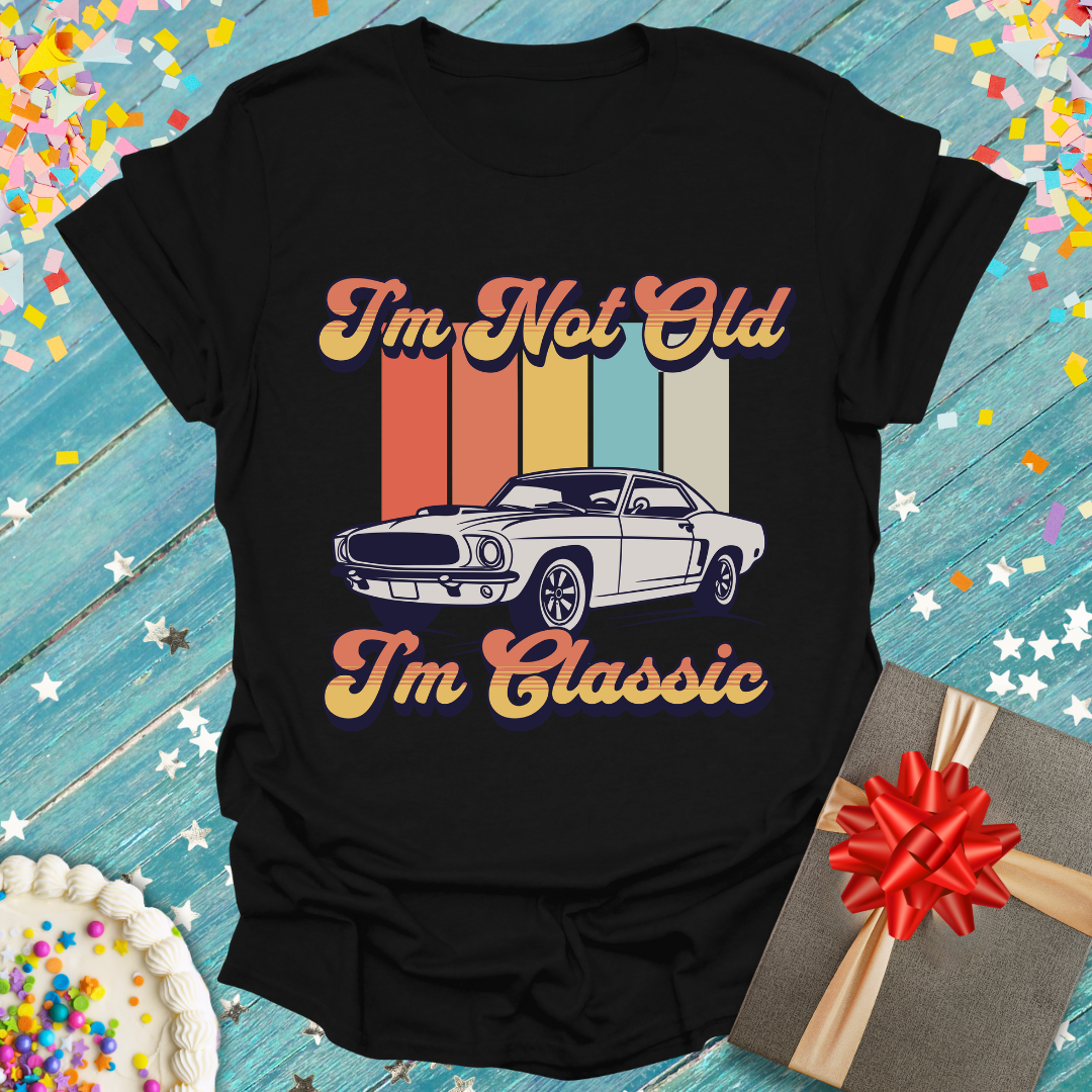 I'm Not Old I'm Classic T-Shirt