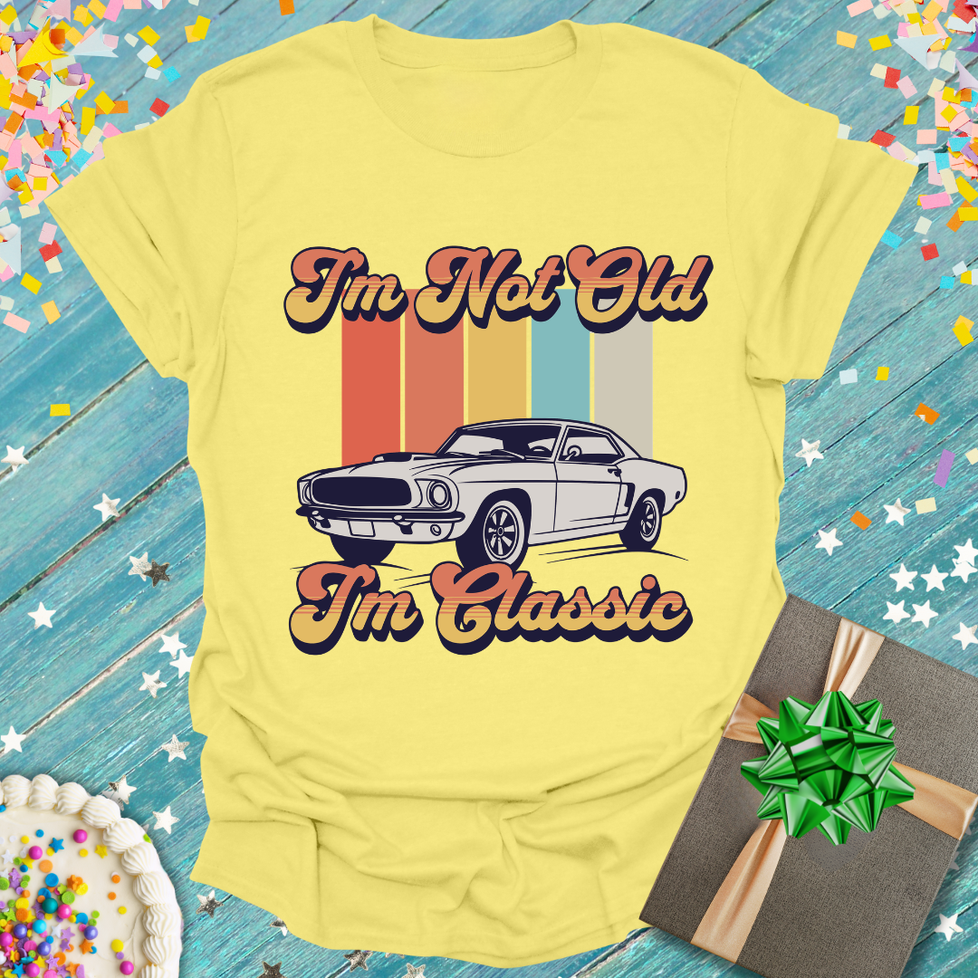 I'm Not Old I'm Classic T-Shirt