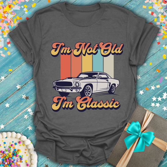 I'm Not Old I'm Classic T-Shirt