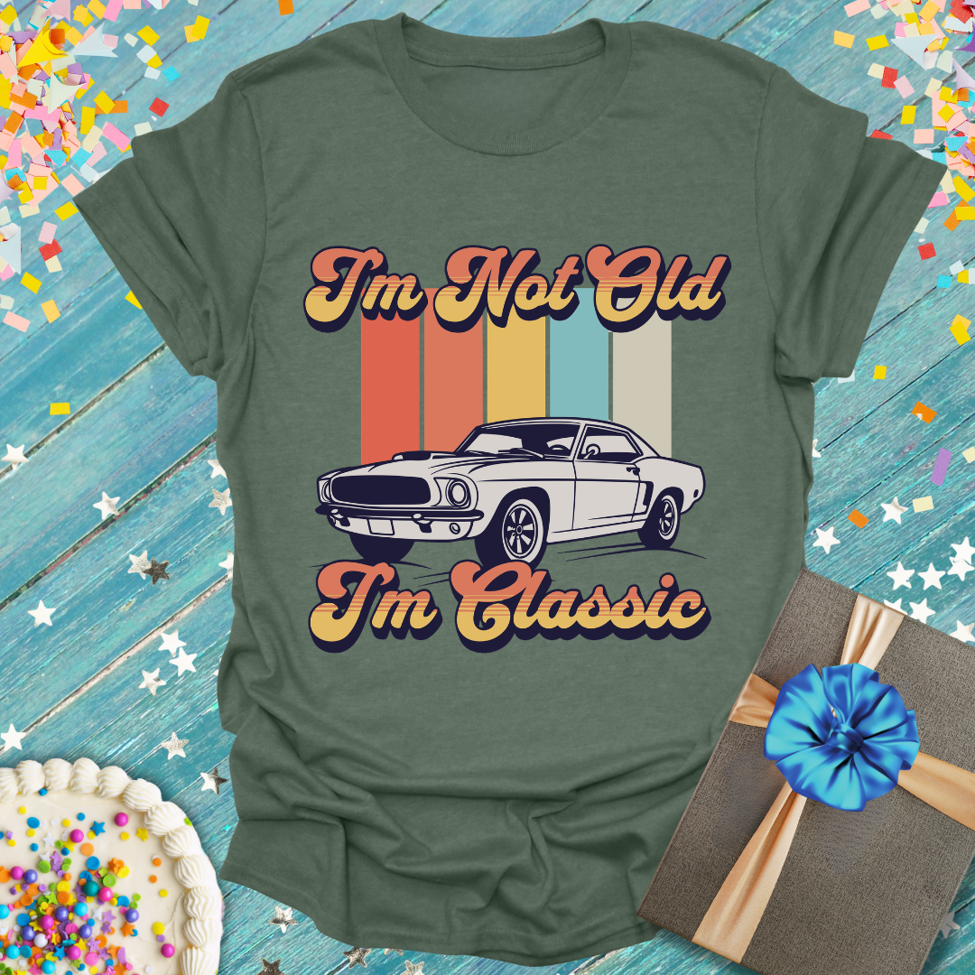 I'm Not Old I'm Classic T-Shirt