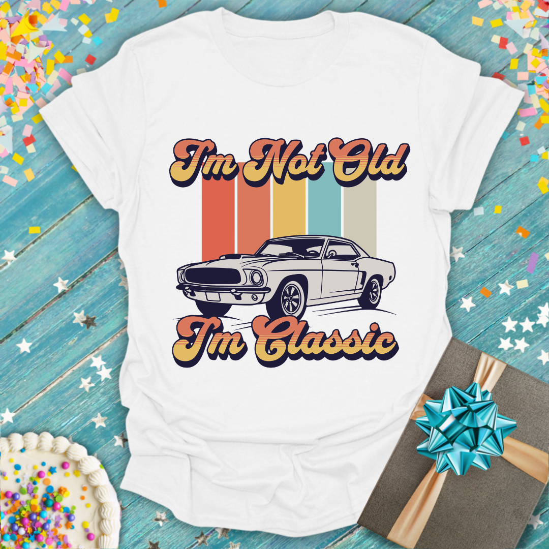 I'm Not Old I'm Classic T-Shirt