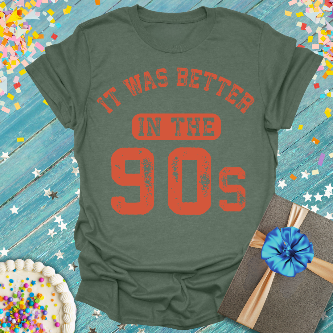 Better in the 90s T-Shirt