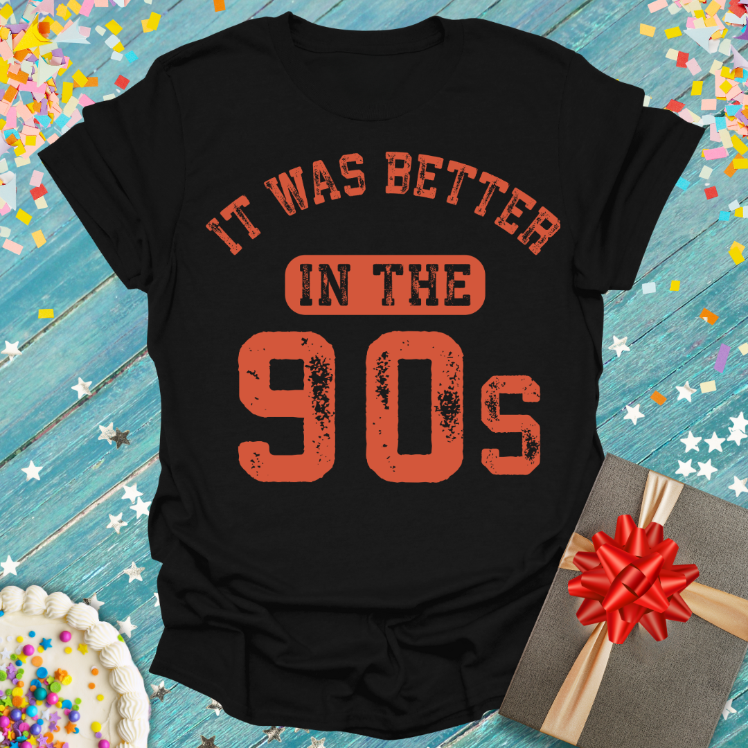 Better in the 90s T-Shirt