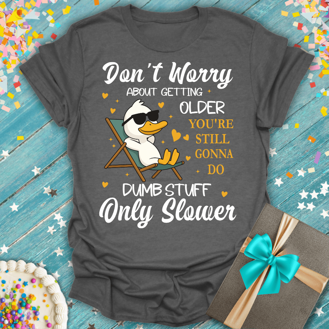 "Don't Worry About Getting Older!" Funny Aging Unisex T-Shirt