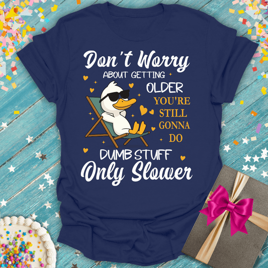 "Don't Worry About Getting Older!" Funny Aging Unisex T-Shirt