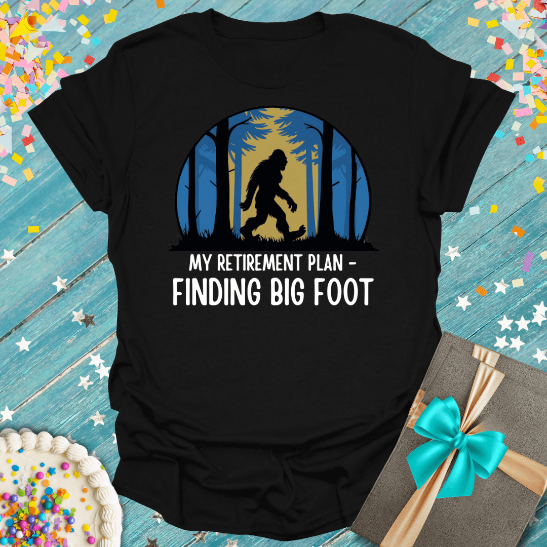 My Retirement Plan - Finding Big Foot T-Shirt