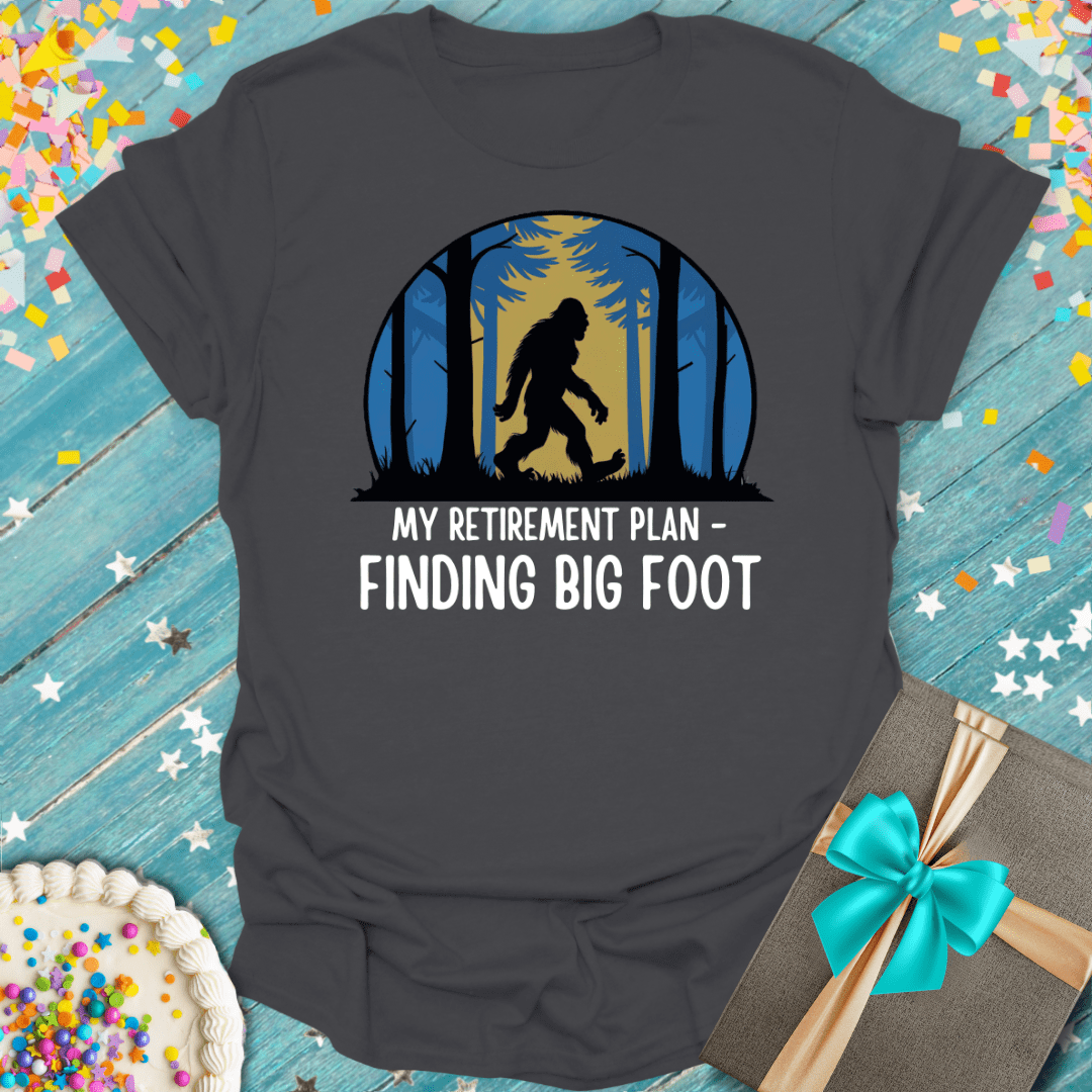 My Retirement Plan - Finding Big Foot T-Shirt